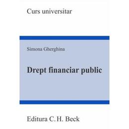 Drept financiar public - Simona Gherghina, editura C.h. Beck