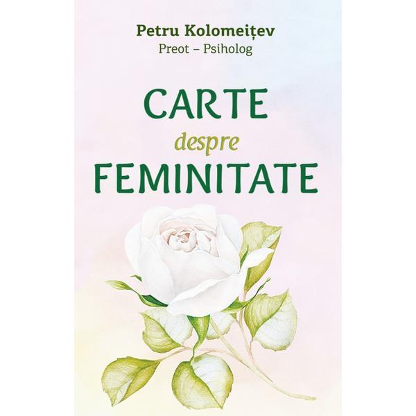 Carte despre feminitate - Petru Kolomeitev, editura Egumenita