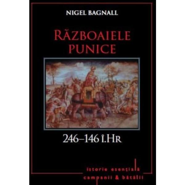 Razboaiele Punice. 264-146 i.Hr. - Nigel Bagnall, editura Litera