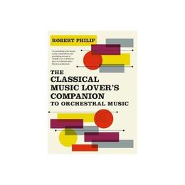 Classical Music Lover's Companion to Orchestral Music, editura Yale University Press