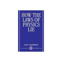 How the Laws of Physics Lie, editura Oxford University Press Academ