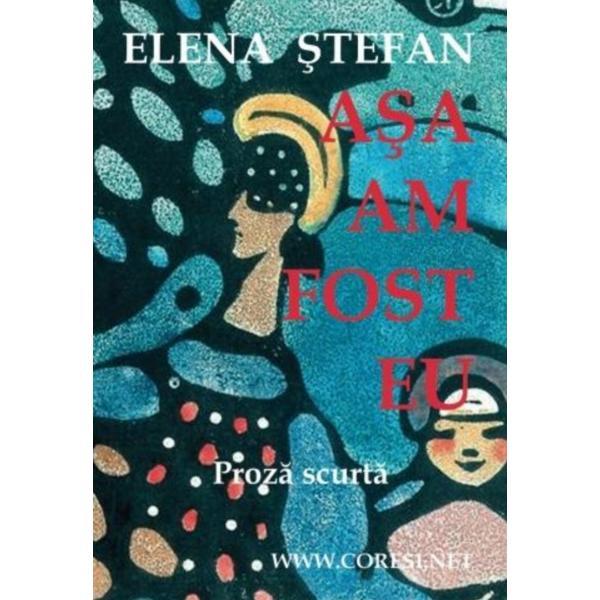 Asa am fost eu - Elena Stefan, editura Coresi