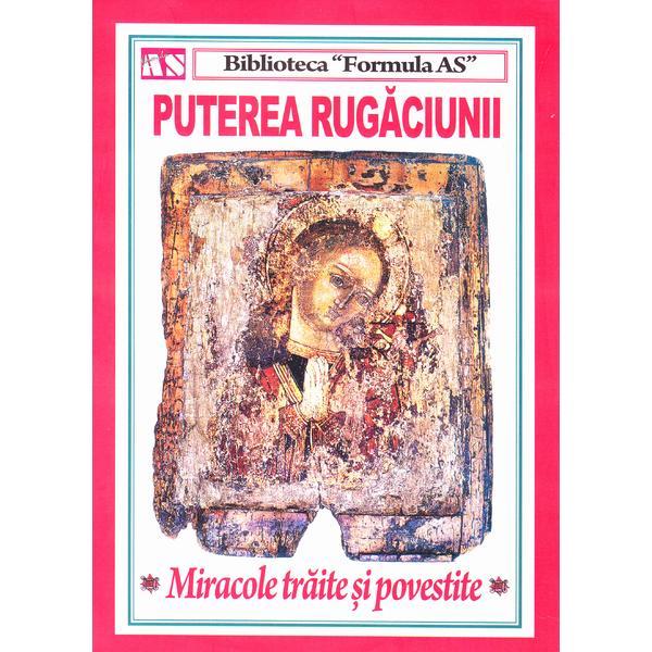 Puterea rugaciunii. Miracole traite si povestite, editura Cosanzeana