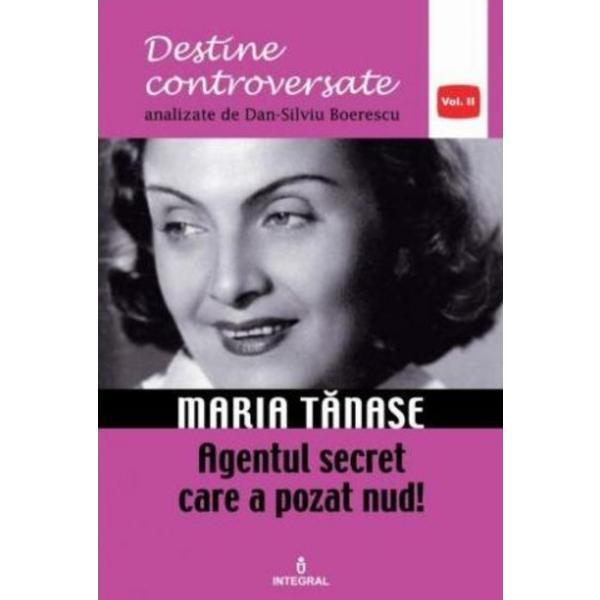 Destine controversate vol.2: Maria Tanase - Dan-Silviu Boerescu, editura Integral