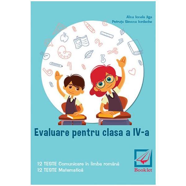 Evaluare pentru clasa a IV-a. Teste - Alina Ionela Jiga, Petruta Simona Iordache, editura Booklet