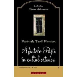 Sfintele Pasti in cultul ortodox - Teofil Paraian, editura Doxologia