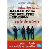 Teste de istorie pentru admiterea la Academia de politie si SNSPA - Mihaela Olteanu, editura Paralela 45