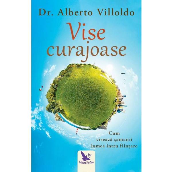 Vise curajoase - Alberto Villoldo, editura For You