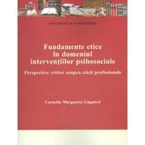 Fundamente Etice In Domeniul Interventiilor Psihosociale - Cornelia Margareta Gasparel, editura Institutul European