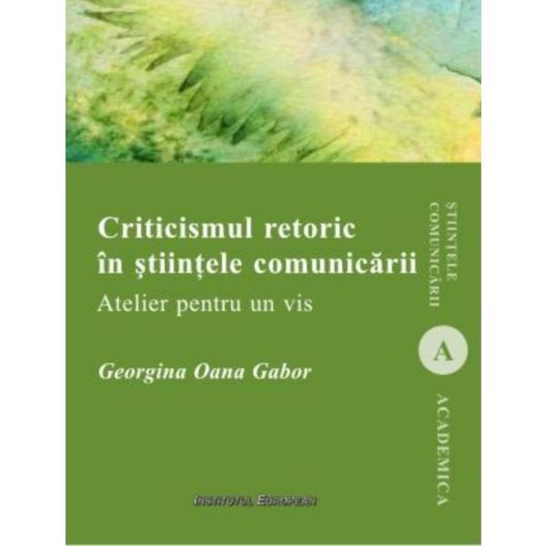 Criticismul Retoric In Stiintele Comunicarii - Georgina Oana Gabor, editura Institutul European