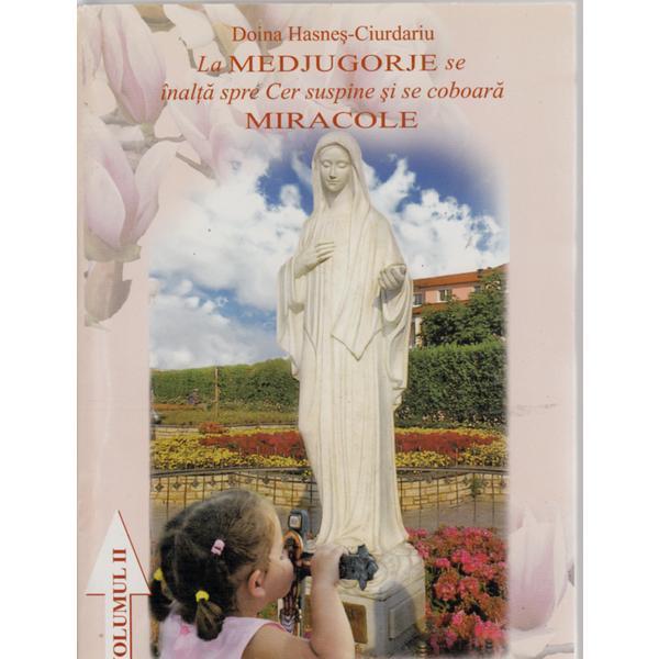 La Medjugorje se inalta spre Cer suspine si se coboara Miracole -Vol 2 - Aurel Hasnes-Ciurdariu, editura Biblioteca Gutenberg