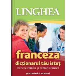Franceza. Dictionarul tau istet francez-roman si roman-francez, editura Linghea