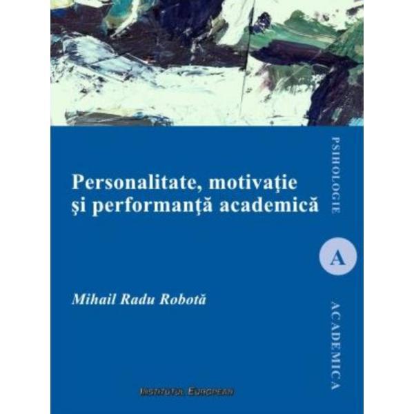 Personalitate, motivatie si performanta academica - Mihail Radu Robota, editura Institutul European