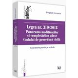 Legea nr. 310/2018. Panorama modificarilor si completarilor aduse Codului de procedura civila - Bogdan Ionescu, editura Universul Juridic