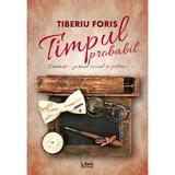 Timpul probabil - Tiberiu Foris, editura Libris Editorial