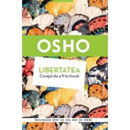 Libertatea. curajul de a fi tu insuti - osho