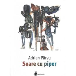 Soare cu piper - Adrian Parvu