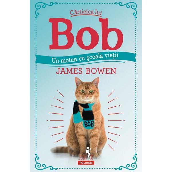 Carticica lui Bob, un motan cu scoala vietii - James Bowen, editura Polirom