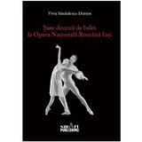 Sase decenii de balet la Opera Nationala Romana iasi - Vivia Sandulescu-Dutton, editura Smart Publishing