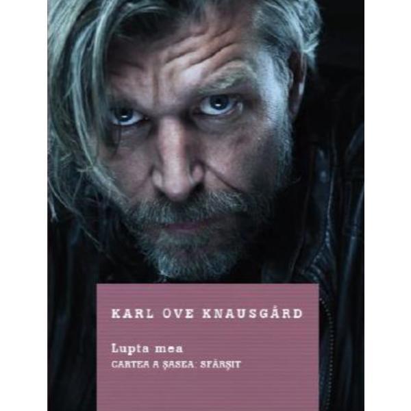 Lupta mea - cartea a sasea: sfarsit - karl ove knausgard