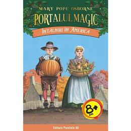 Portalul magic 23: Intalniri in America - Mary Pope Osborne, editura Paralela 45