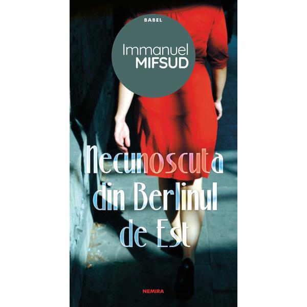 Necunoscuta din Berlinul de Est - Immanuel Mifsud , editura Nemira