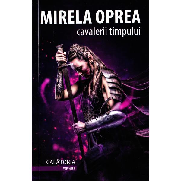 Cavalerii timpului vol.2: Calatoria - Mirela Oprea, editura Tritonic