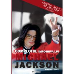 Complotul impotriva lui Michael Jackson - Aphrodite Jones, editura Aquila