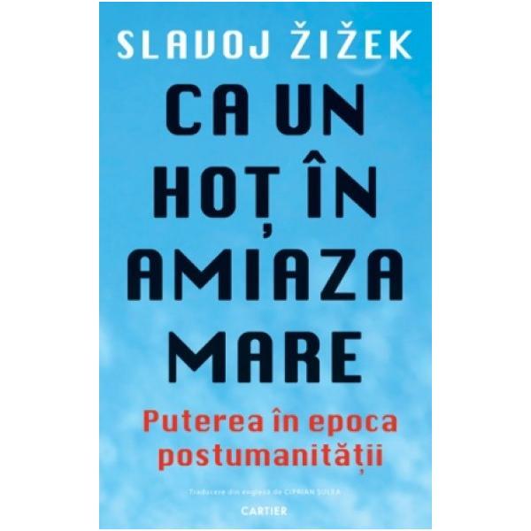 Ca un hot ziua in amiaza mare - Slavoj Zizek, editura Cartier