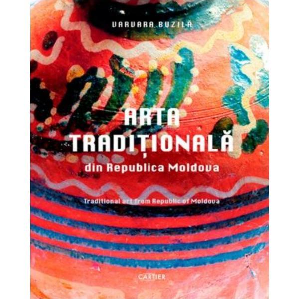 Arta traditionala din Republica Moldova - Varvara Buzila , editura Cartier