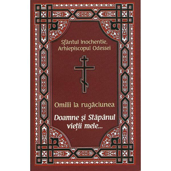 Omilii la rugaciunea Doamne si Stapanul vietii mele... - Sfantul Inochentie, Arhiepiscopul Odessei, editura Egumenita