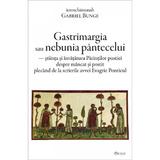 Gastrimargia sau nebunia pantecelui - Gabriel Bunge, editura Deisis