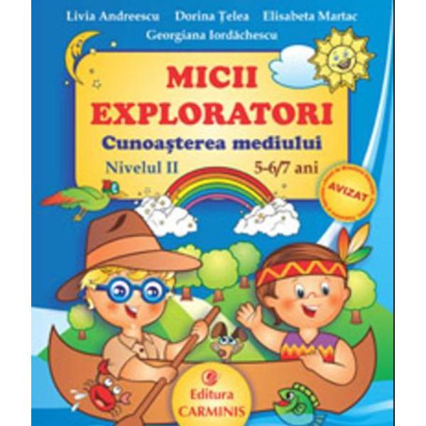 Micii exploratori cunoasterea mediului nivelul II 5-6,7 ani - Livia Andreescu, editura Carminis