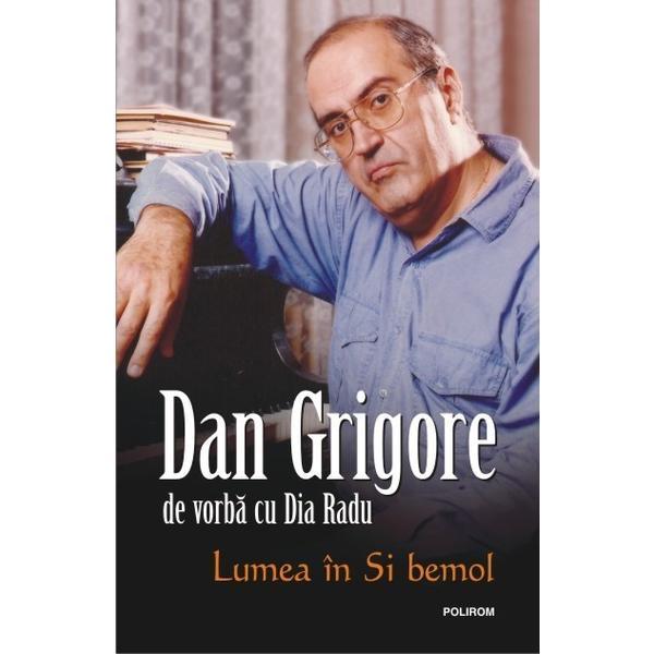 Lumea in Si bemol - Dan Grigore, Dia Radu, editura Polirom