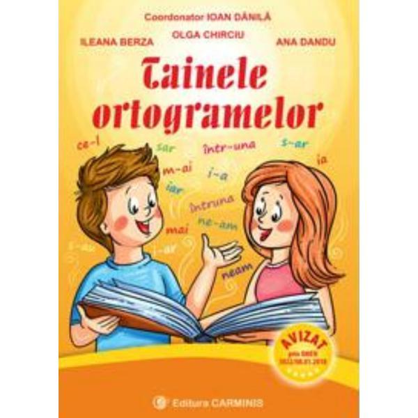 Tainele ortogramelor - Ioan Danila, Ileana Berza, Olga Chirciu, Ana Dandu, editura Carminis
