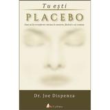 Tu esti placebo - Joe Dispenza, editura Act Si Politon