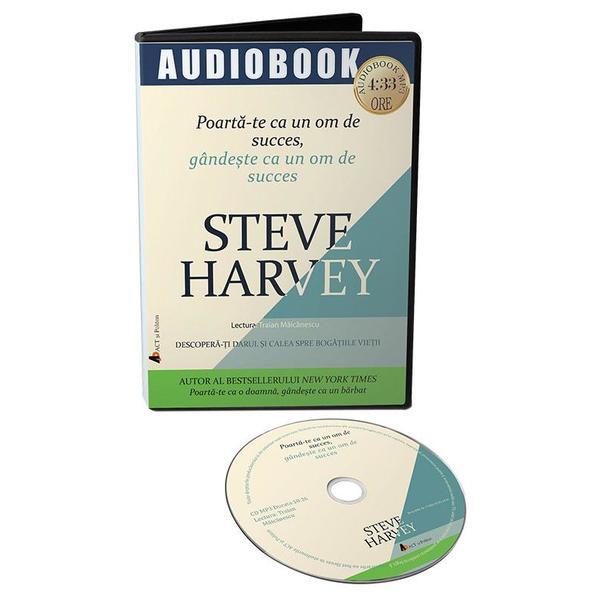 Audiobook. Poarta-te ca un om de succes, gandeste ca un om de succes - Steve Harvey, editura Act Si Politon