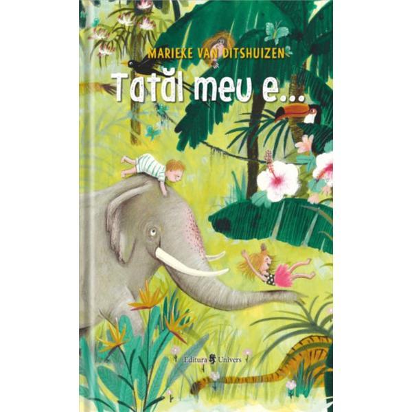 Tatal meu e... - Marieke van Ditshuizen - editura Univers