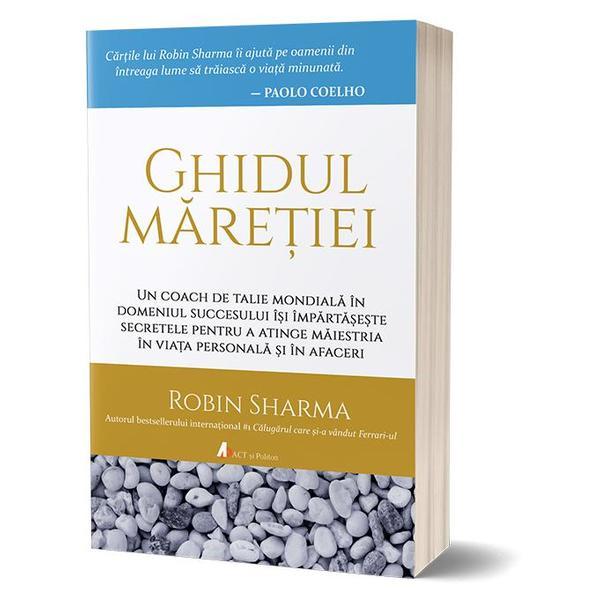 Ghidul maretiei - Robin Sharma, editura Act Si Politon