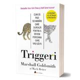 Triggeri - Marshall Goldsmith, Mark Reiter, editura Act Si Politon