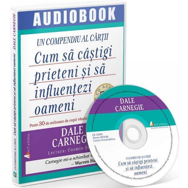 Audiobook: Cum sa castigi prieteni si sa influentezi oameni - Dale Carnegie, editura Act Si Politon