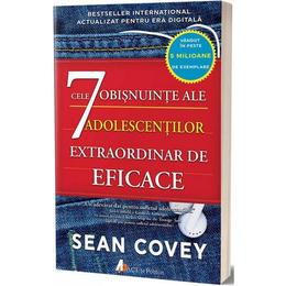 Cele 7 obisnuinte ale adolescentilor extraordinar de eficace - Sean Covey, editura Act Si Politon