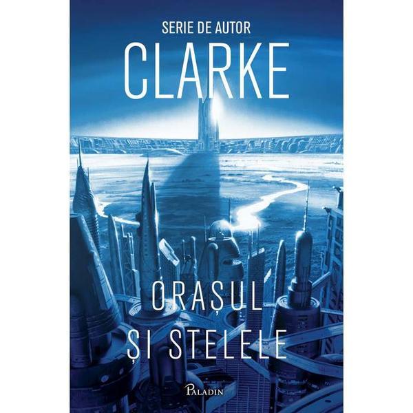 Orasul si stelele ed.2018 - arthur c. clarke