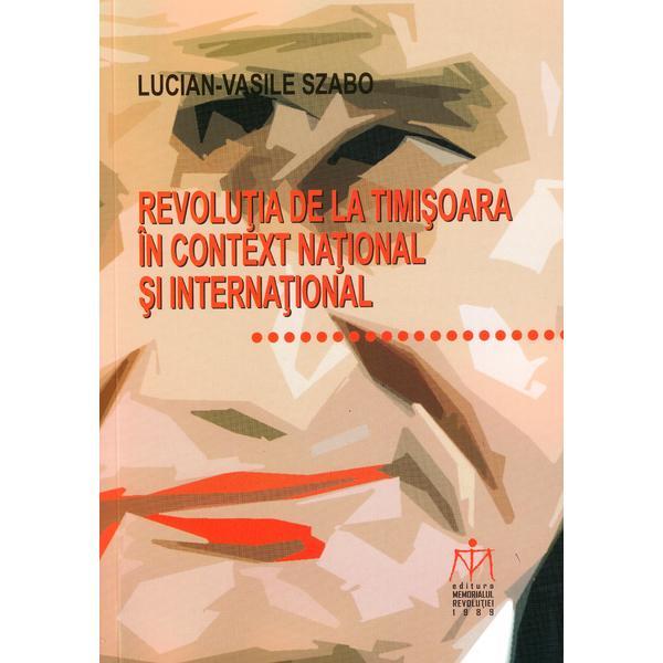 Revolutia de la timisoara in context national si international - lucian-vasile szabo