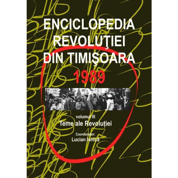Enciclopedia revolutiei din timisoara 1989 vol.3: teme ale revolutiei - lucian ionica