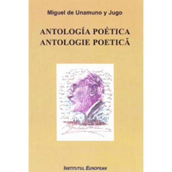 Antologie poetica. Antologia poetica - Miguel de Unamuno y Jugo, editura Institutul European