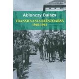 Transilvania reintoarsa 1940-1944 - Ablonczy Balazs, editura Institutul European