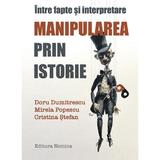 Manipularea prin istorie - Doru Dumitrescu, Mirela Popescu, editura Nomina