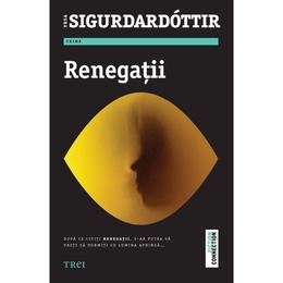 Renegatii - Yrsa Siguroardottir, editura Trei