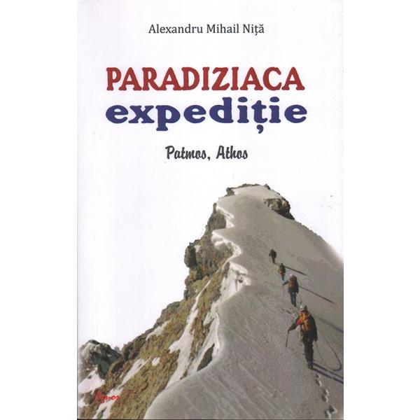 Paradiziaca expeditie: Patmos, Athos - Alexandru Mihail Nita, editura Agnos